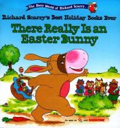 book cover of There Really Is An Easter Bunny Richard Scarrys Best Holiday Books Ever by Richard Scarry