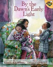 book cover of By, the Dawn's Early Light by Karen Ackerman