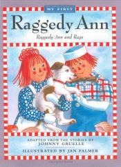 book cover of My first Raggedy Ann : Raggedy Ann and Rags : adapted from the stories by Johnny Gruelle by Johnny Gruelle