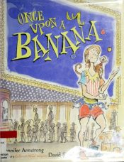 book cover of Once upon a banana by Jennifer Armstrong