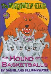 book cover of The Werewolf Club Meets the Hound of the Basketballs #4 by Daniel Pinkwater