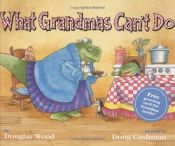 book cover of What Grandmas Can't Do by Douglas Wood