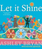 book cover of (J) Let it Shine: Three Favorite Spirituals by Ashley Bryan