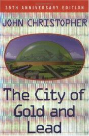 book cover of The City of Gold and Lead by John Christopher