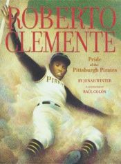 book cover of Roberto Clemente: Pride of the Pittsburgh Pirates by Jonah Winter