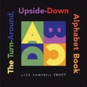 book cover of The Turn-Around, Upside-Down Alphabet Book (Ala Notable Children's Books, Younger Readers (Awards)) by Lisa Campbell Ernst