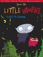 book cover of Little Vampire Goes to School by ジョアン・スファール