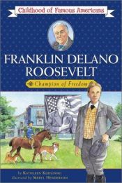 book cover of Franklin Delano Roosevelt : Champion of Freedom (Childhood of Famous Americans) by Kathleen Kudlinski