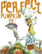 book cover of The Perfect Pumpkin Pie by Denys Cazet