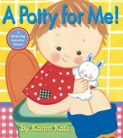 book cover of A Potty for Me! by Karen Katz