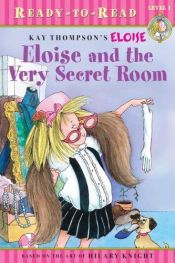 book cover of Eloise and the Very Secret Room by Kay Thompson