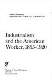 book cover of Industrialism and the American worker, 1865-1920 by Melvyn Dubofsky