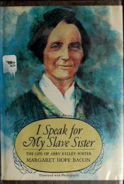 book cover of I speak for my slave sister: the life of Abby Kelley Foster by Margaret Hope Bacon