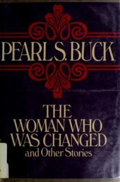 book cover of The woman who was changed, and other stories by Pearl Buck