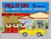 book cover of Fill it up! : all about service stations by Gail Gibbons