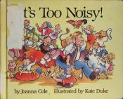 book cover of It's too noisy! by Joanna Cole