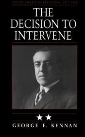 book cover of The Decision to Intervene: The Prelude to Allied Intervention in the Bolshevik Revolution by 乔治·凯南