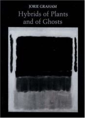 book cover of Hybrids of plants and of ghosts by Jorie Graham