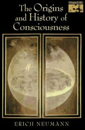 book cover of The Origins and History of Consciousness (Bollingen Series XLII) by Эрих Нойманн