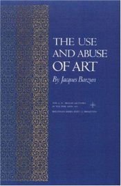 book cover of The use and abuse of art by ジャック・バーザン
