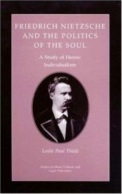 book cover of Friedrich Nietzsche and the politics of the soul by Leslie Paul Thiele