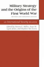 book cover of Military Strategy and the Origins of the First World War: An International Security Reader by Steven E. Miller