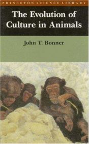 book cover of The evolution of culture in animals by John Tyler Bonner