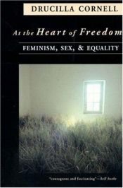 book cover of At the Heart of Freedom: Feminism, Sex, & Equality by ドゥルシラ・コーネル