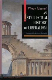 book cover of An Intellectual History of Liberalism by Pierre Manent