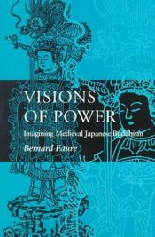 book cover of Visions of Power: Imagining Medieval Japanese Buddhism by Bernard Faure