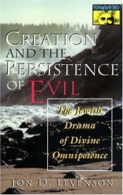 book cover of Creation and the persistence of evil by Jon D. Levenson