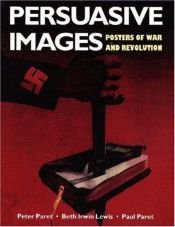 book cover of Persuasive Images: Posters of War and Revolution by Peter Paret