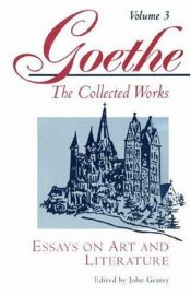 book cover of Goethe, Volume 3: Essays on Art and Literature: Essays on Art and Literature v. 3 (Goethe: The Collected Works) by იოჰან ვოლფგანგ ფონ გოეთე