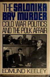 book cover of The Salonika Bay murder : cold war politics and the Polk affair by Edmund Keeley