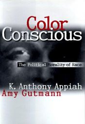 book cover of Color Conscious: The Political Morality of Race by Kwame Anthony Appiah