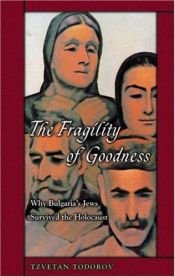book cover of The fragility of goodness : why Bulgaria's Jews survived the Holocaust : a collection of texts with commentary by Dimitar Pechev|Marie Vrinat-Nikolov|Tzvetan Todorov