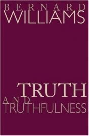 book cover of Truth & truthfulness : an essay in genealogy by Bernard Williams