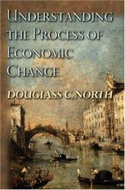 book cover of Understanding the Process of Economic Change by Дъглас Норт