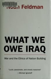 book cover of What We Owe Iraq: War and the Ethics of Nation Building by Noah Feldman