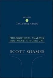 book cover of Philosophical Analysis in the Twentieth Century, Volume 1: The Dawn of Analysis: The Dawn of Analysis v. 1 by Scott Soames
