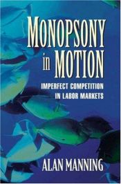 book cover of Monopsony in Motion: Imperfect Competition in Labor Markets by Alan Manning