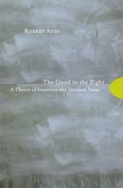 book cover of The Good in the Right: A Theory of Intuition and Intrinsic Value by Robert Audi