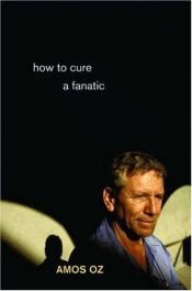book cover of How to Cure a Fanatic by Amos Oz