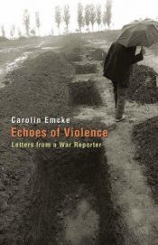 book cover of Echoes of Violence: Letters from a War Reporter (Human Rights and Crimes against Humanity) by Carolin Emcke