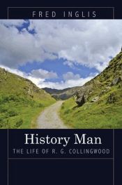 book cover of History Man: The Life of R. G. Collingwood by Fred Inglis