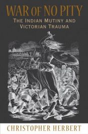 book cover of War of No Pity: The Indian Mutiny and Victorian Trauma by Christopher Herbert