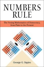 book cover of Numbers rule : the vexing mathematics of democracy from Plato to the present by George Szpiro