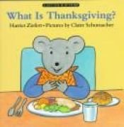 book cover of What Is Thanksgiving by Harriet Ziefert
