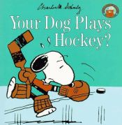 book cover of Your Dog Plays Hockey? by Charles Schulz
