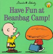book cover of Have fun at beanbag camp! by Charles M. Schulz